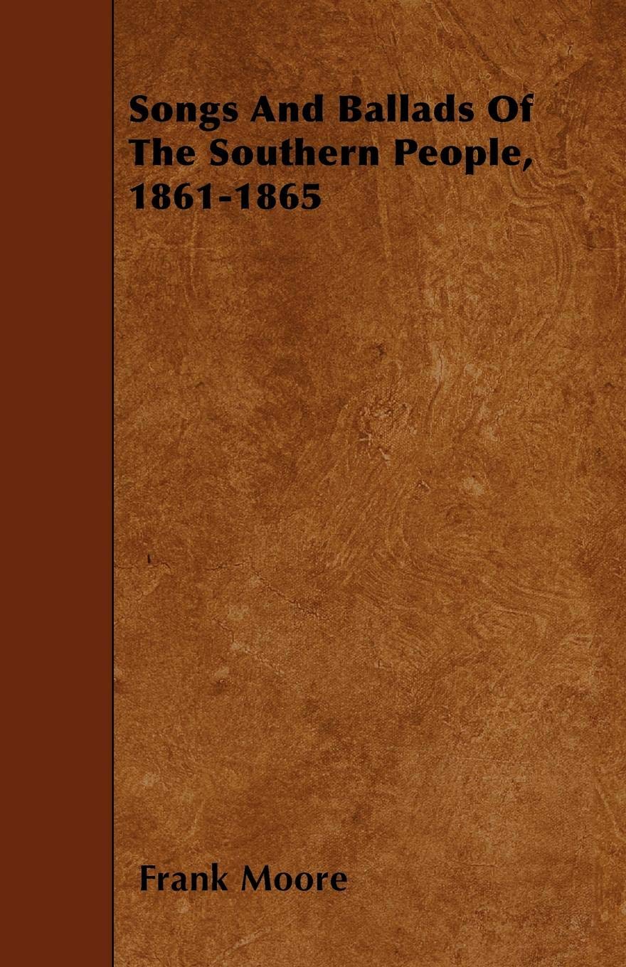 Songs and Ballads of the Southern People. 1861-1865